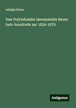 Den Polytekniske læreanstalts første halv-hundrede aar 1829-1879