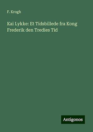 Kai Lykke: Et Tidsbillede fra Kong Frederik den Tredies Tid