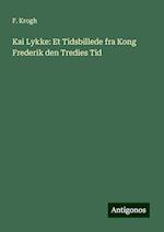 Kai Lykke: Et Tidsbillede fra Kong Frederik den Tredies Tid