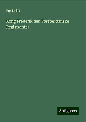 Kong Frederik den Førstes danske Registranter