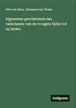 Algemeene geschiedenis des vaderlands: van de vroegste tijden tot op heden