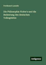 Die Philosophie Fichte's und die Bedeutung des deutschen Volksgeistes