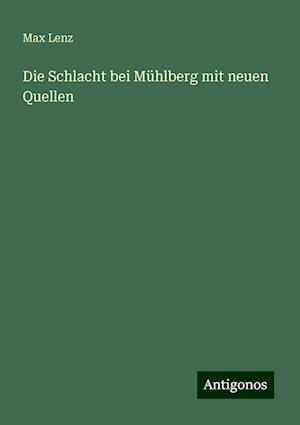 Die Schlacht bei Mühlberg mit neuen Quellen