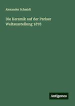 Die Keramik auf der Pariser Weltausstellung 1878