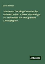 Die Namen der Säugethiere bei den südsemitischen Völkern als Beiträge zur arabischen und äthiopischen Lexicographie