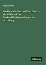 Die Handschriften und alten Drucke der Bibliothek des Marienstifts-Gymnasiums erste Abtheilung