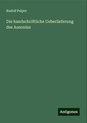 Die handschriftliche Ueberlieferung des Ausonius