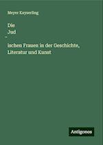 Die Jud¿ischen Frauen in der Geschichte, Literatur und Kunst