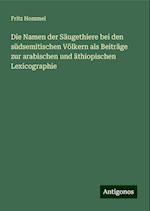 Die Namen der Säugethiere bei den südsemitischen Völkern als Beiträge zur arabischen und äthiopischen Lexicographie