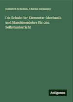 Die Schule der Elementar-Mechanik und Maschinenlehre für den Selbstunterricht