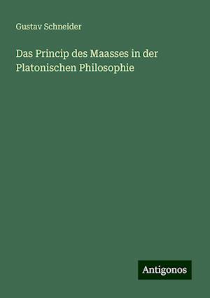 Das Princip des Maasses in der Platonischen Philosophie