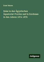 Reise in den Ägyptischen Äquatorial-Provinz und in Kordosan in den Jahren 1874-1876