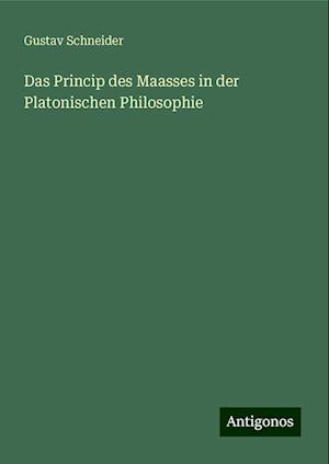 Das Princip des Maasses in der Platonischen Philosophie