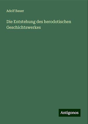 Die Entstehung des herodotischen Geschichtswerkes