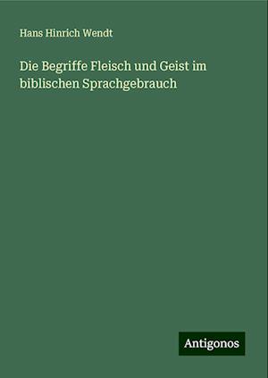 Die Begriffe Fleisch und Geist im biblischen Sprachgebrauch