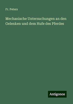 Mechanische Untersuchungen an den Gelenken und dem Hufe des Pferdes