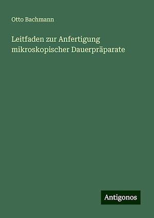 Leitfaden zur Anfertigung mikroskopischer Dauerpräparate