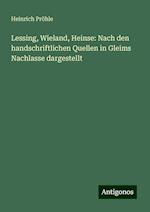 Lessing, Wieland, Heinse: Nach den handschriftlichen Quellen in Gleims Nachlasse dargestellt