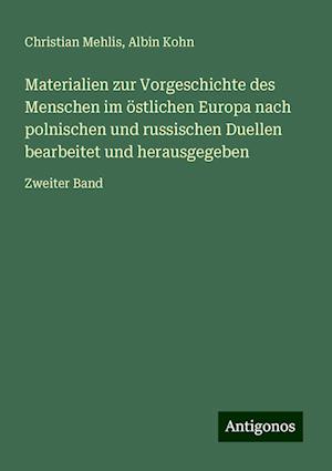 Materialien zur Vorgeschichte des Menschen im östlichen Europa nach polnischen und russischen Duellen bearbeitet und herausgegeben