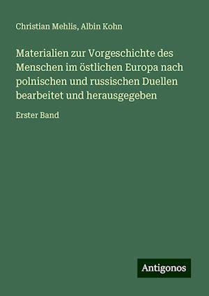 Materialien zur Vorgeschichte des Menschen im östlichen Europa nach polnischen und russischen Duellen bearbeitet und herausgegeben