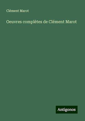 Oeuvres complètes de Clément Marot