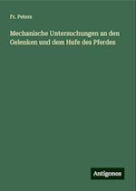 Mechanische Untersuchungen an den Gelenken und dem Hufe des Pferdes