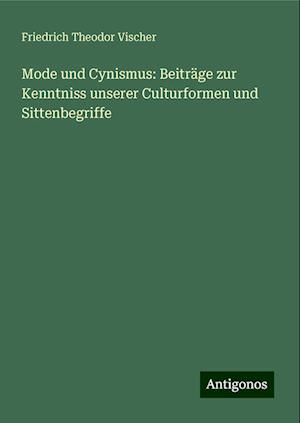 Mode und Cynismus: Beiträge zur Kenntniss unserer Culturformen und Sittenbegriffe