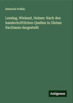 Lessing, Wieland, Heinse: Nach den handschriftlichen Quellen in Gleims Nachlasse dargestellt