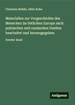 Materialien zur Vorgeschichte des Menschen im östlichen Europa nach polnischen und russischen Duellen bearbeitet und herausgegeben