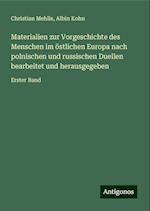 Materialien zur Vorgeschichte des Menschen im östlichen Europa nach polnischen und russischen Duellen bearbeitet und herausgegeben