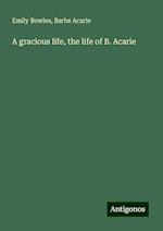 A gracious life, the life of B. Acarie