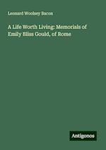 A Life Worth Living: Memorials of Emily Bliss Gould, of Rome