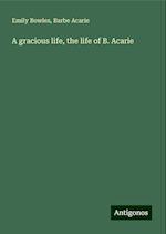 A gracious life, the life of B. Acarie