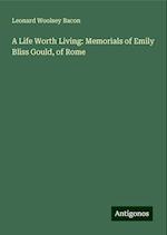 A Life Worth Living: Memorials of Emily Bliss Gould, of Rome