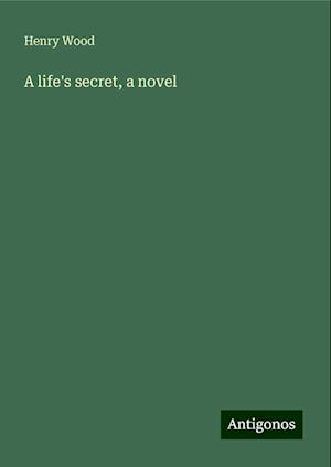 A life's secret, a novel