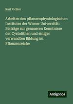 Arbeiten des pflanzenphysiologischen Institutes der Wiener Universität: Beiträge zur genaueren Kenntnisse der Cystolithen und einiger verwandten Bildung im Pflanzenreiche