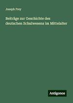 Beiträge zur Geschichte des deutschen Schulwesens im Mittelalter