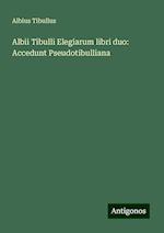 Albii Tibulli Elegiarum libri duo: Accedunt Pseudotibulliana