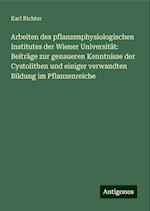 Arbeiten des pflanzenphysiologischen Institutes der Wiener Universität: Beiträge zur genaueren Kenntnisse der Cystolithen und einiger verwandten Bildung im Pflanzenreiche