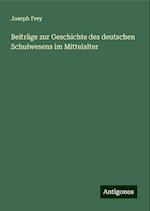 Beiträge zur Geschichte des deutschen Schulwesens im Mittelalter