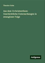 Aus dem Urchristenthum: Geschichtliche Untersuchungen in zwangloser Folge