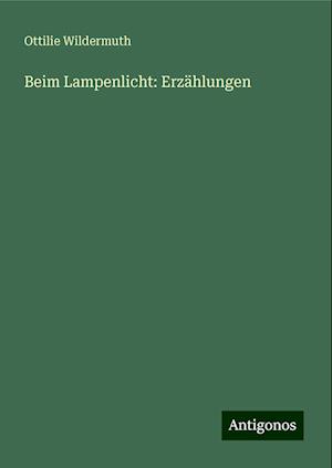 Beim Lampenlicht: Erzählungen