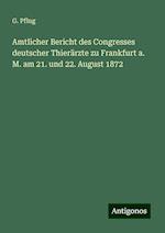 Amtlicher Bericht des Congresses deutscher Thierärzte zu Frankfurt a. M. am 21. und 22. August 1872