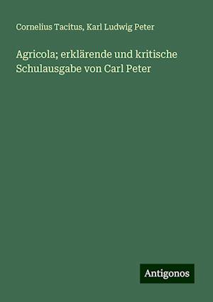 Agricola; erklärende und kritische Schulausgabe von Carl Peter