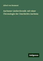 Aachener Liederchronik: mit einer Chronologie der Geschichte Aachens