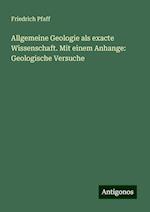 Allgemeine Geologie als exacte Wissenschaft. Mit einem Anhange: Geologische Versuche