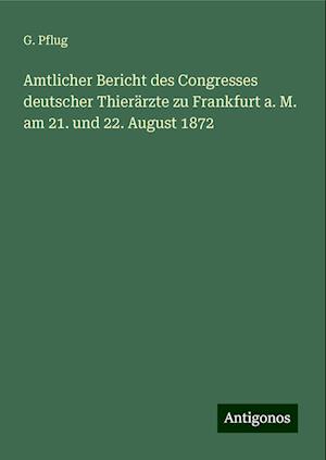 Amtlicher Bericht des Congresses deutscher Thierärzte zu Frankfurt a. M. am 21. und 22. August 1872