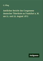 Amtlicher Bericht des Congresses deutscher Thierärzte zu Frankfurt a. M. am 21. und 22. August 1872