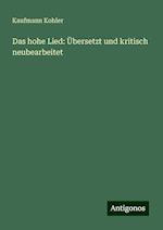 Das hohe Lied: Übersetzt und kritisch neubearbeitet