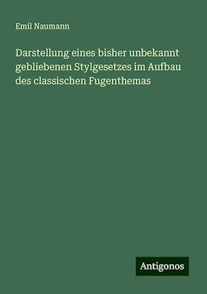 Darstellung eines bisher unbekannt gebliebenen Stylgesetzes im Aufbau des classischen Fugenthemas